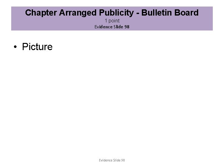 Chapter Arranged Publicity - Bulletin Board 1 point Evidence Slide 98 • Picture Evidence