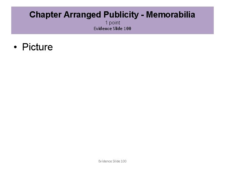 Chapter Arranged Publicity - Memorabilia 1 point Evidence Slide 100 • Picture Evidence Slide