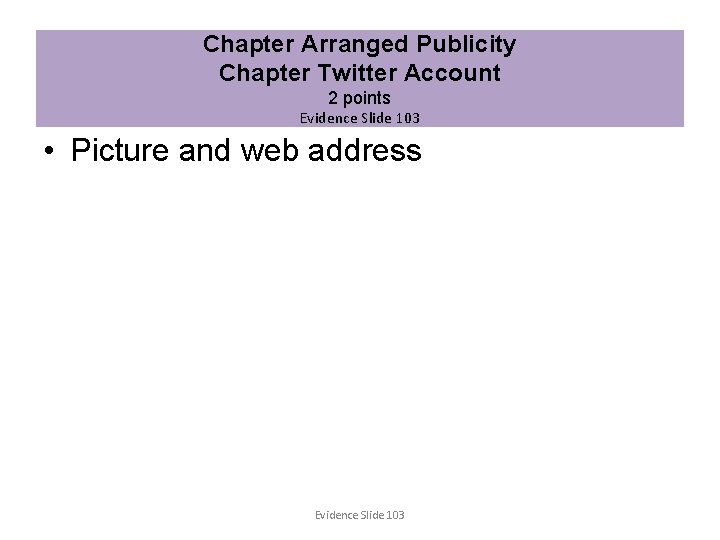 Chapter Arranged Publicity Chapter Twitter Account 2 points Evidence Slide 103 • Picture and
