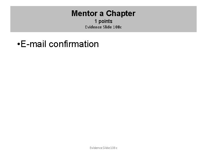 Mentor a Chapter 1 points Evidence Slide 108 c • E-mail confirmation Evidence Slide