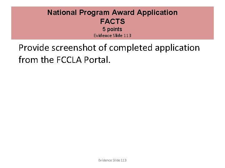 National Program Award Application FACTS 5 points Evidence Slide 113 Provide screenshot of completed