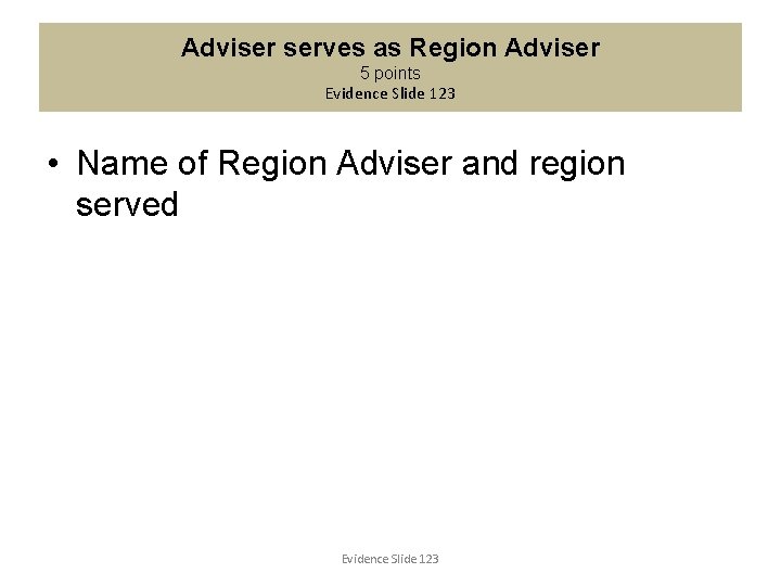 Adviser serves as Region Adviser 5 points Evidence Slide 123 • Name of Region