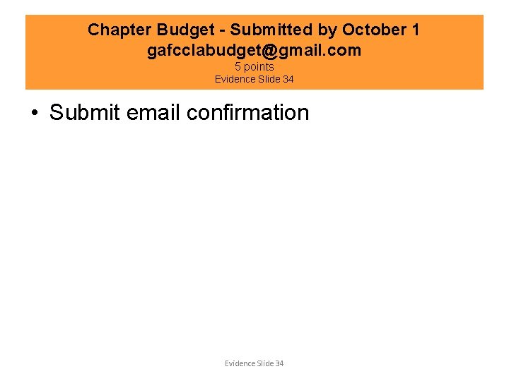 Chapter Budget - Submitted by October 1 gafcclabudget@gmail. com 5 points Evidence Slide 34