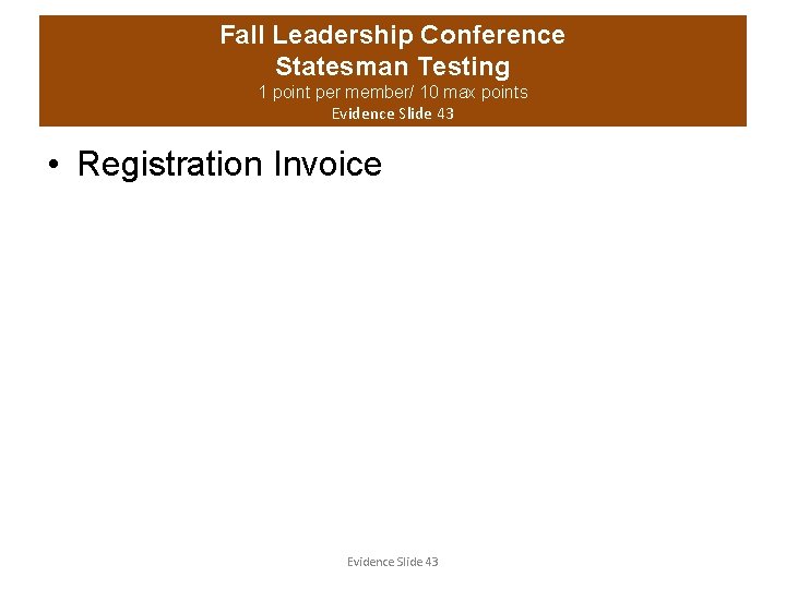 Fall Leadership Conference Statesman Testing 1 point per member/ 10 max points Evidence Slide