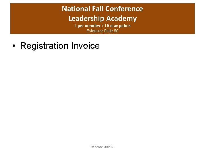 National Fall Conference Leadership Academy 1 per member / 10 max points Evidence Slide