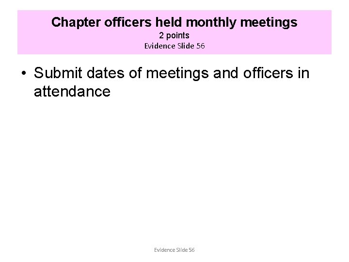 Chapter officers held monthly meetings 2 points Evidence Slide 56 • Submit dates of