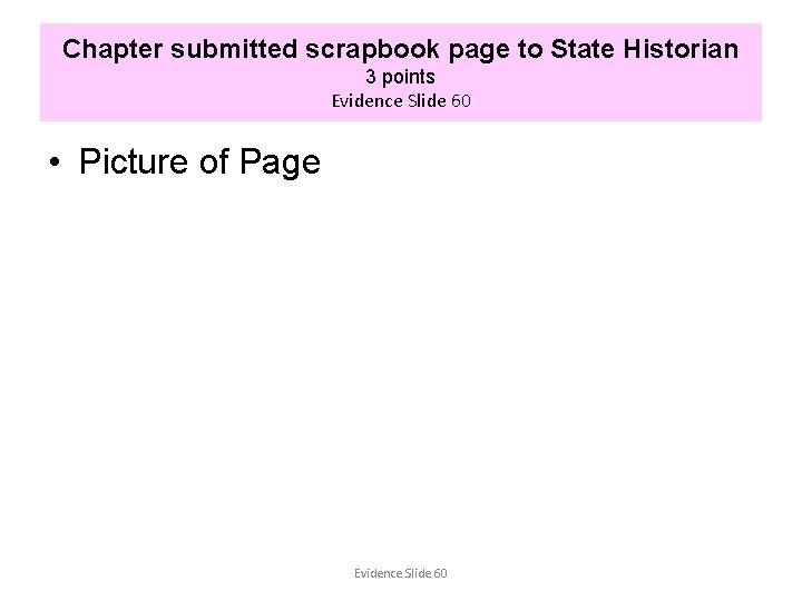 Chapter submitted scrapbook page to State Historian 3 points Evidence Slide 60 • Picture