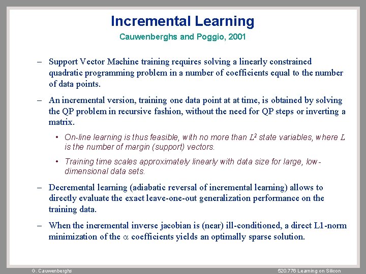 Incremental Learning Cauwenberghs and Poggio, 2001 – Support Vector Machine training requires solving a