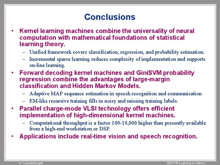 Conclusions • Kernel learning machines combine the universality of neural computation with mathematical foundations