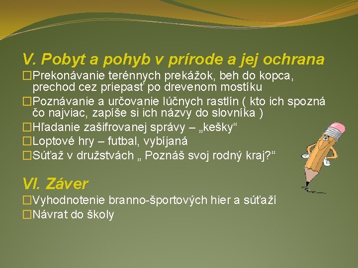 V. Pobyt a pohyb v prírode a jej ochrana �Prekonávanie terénnych prekážok, beh do