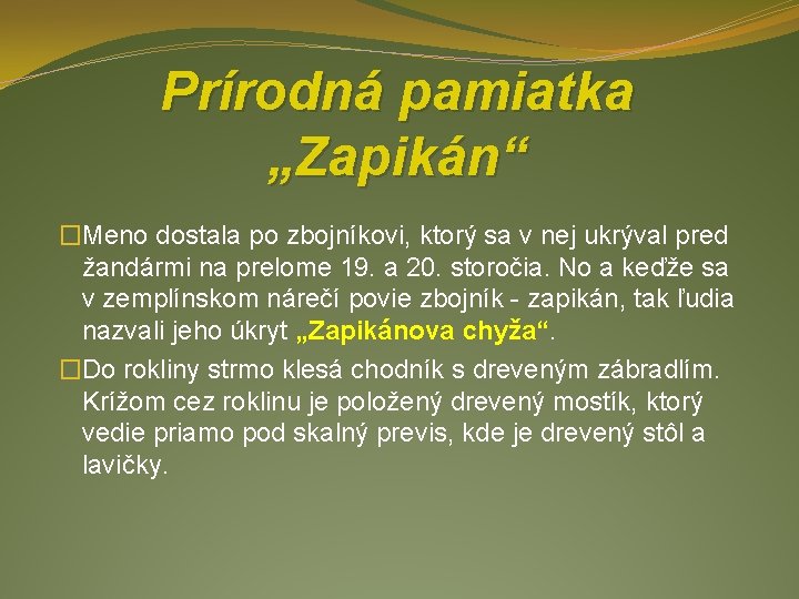 Prírodná pamiatka „Zapikán“ �Meno dostala po zbojníkovi, ktorý sa v nej ukrýval pred žandármi