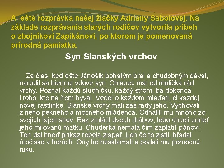 A ešte rozprávka našej žiačky Adriany Sabolovej. Na základe rozprávania starých rodičov vytvorila príbeh