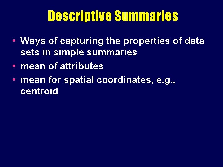 Descriptive Summaries • Ways of capturing the properties of data sets in simple summaries Descriptive Summaries • Ways of capturing the properties of data sets in simple summaries