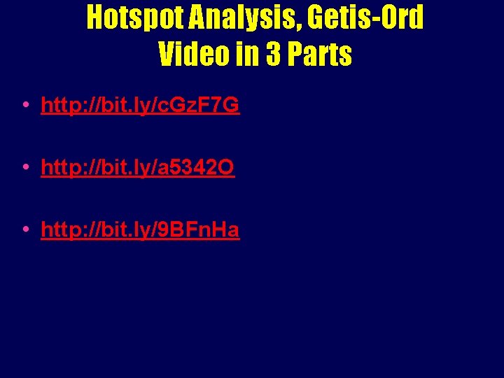 Hotspot Analysis, Getis-Ord Video in 3 Parts • http: //bit. ly/c. Gz. F 7 Hotspot Analysis, Getis-Ord Video in 3 Parts • http: //bit. ly/c. Gz. F 7