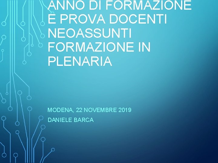 ANNO DI FORMAZIONE E PROVA DOCENTI NEOASSUNTI FORMAZIONE IN PLENARIA MODENA, 22 NOVEMBRE 2019