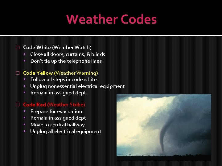 Weather Codes � Code White (Weather Watch) Close all doors, curtains, & blinds Don’t