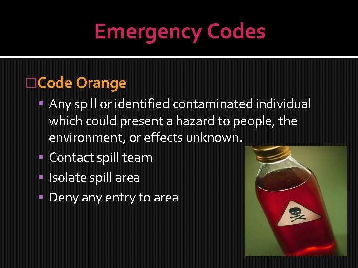 Emergency Codes �Code Orange Any spill or identified contaminated individual which could present a