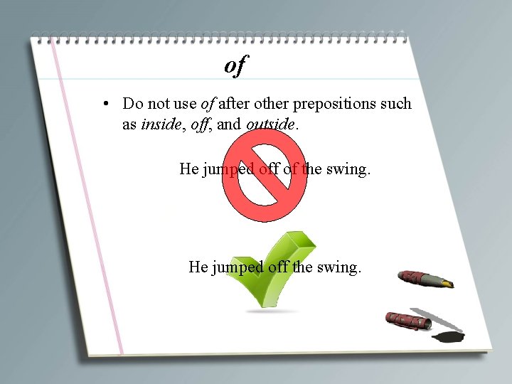 of • Do not use of after other prepositions such as inside, off, and