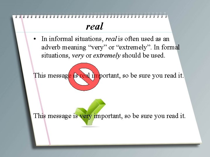 real • In informal situations, real is often used as an adverb meaning “very”