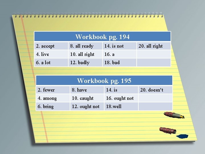 Workbook pg. 194 2. accept 8. all ready 14. is not 4. live 10.