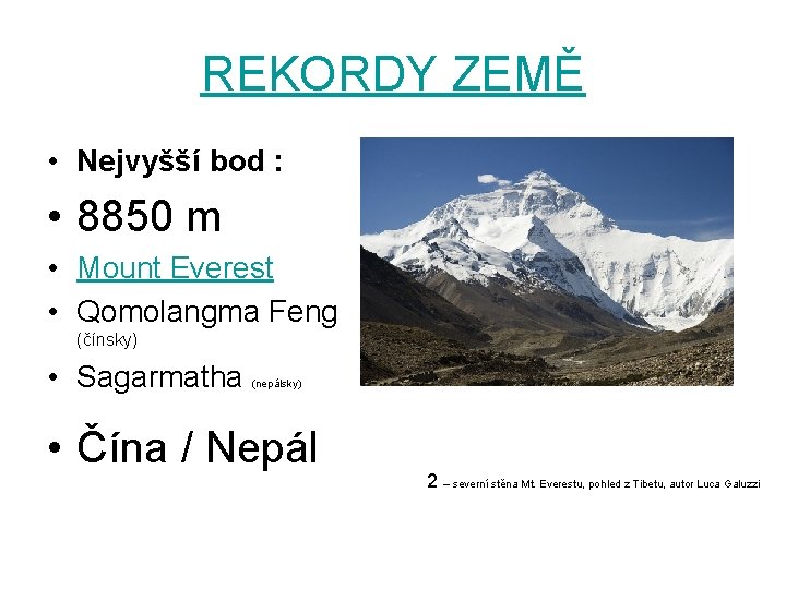 REKORDY ZEMĚ • Nejvyšší bod : • 8850 m • Mount Everest • Qomolangma