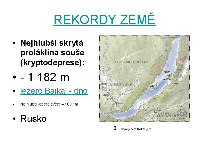 REKORDY ZEMĚ • Nejhlubší skrytá proláklina souše (kryptodeprese): • - 1 182 m •