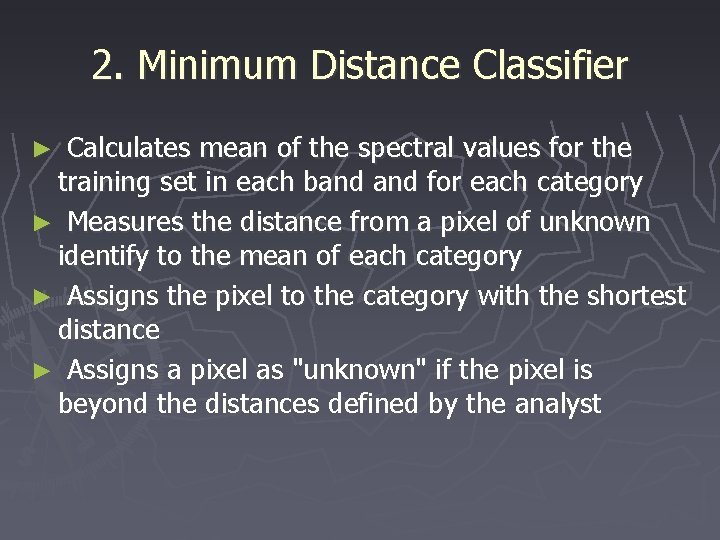 2. Minimum Distance Classifier ► Calculates mean of the spectral values for the training