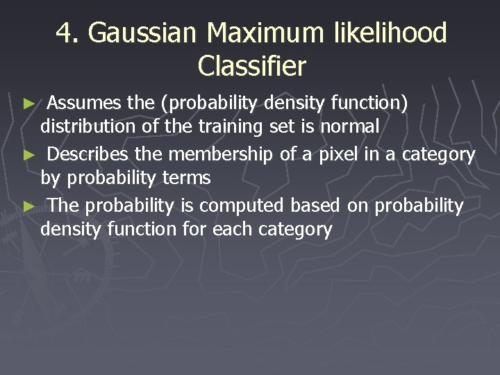 4. Gaussian Maximum likelihood Classifier ► Assumes the (probability density function) distribution of the