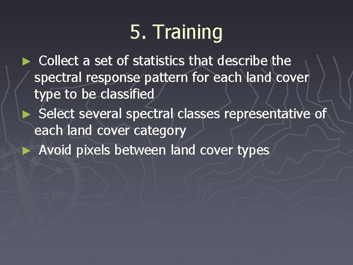 5. Training ► Collect a set of statistics that describe the spectral response pattern