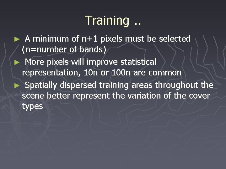 Training. . ► A minimum of n+1 pixels must be selected (n=number of bands)