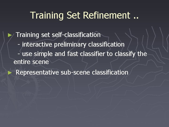 Training Set Refinement. . ► Training set self-classification - interactive preliminary classification - use