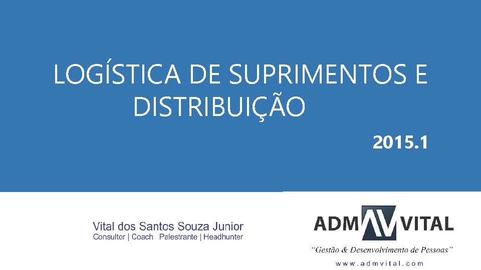 LOGÍSTICA DE SUPRIMENTOS E DISTRIBUIÇÃO 2015. 1 