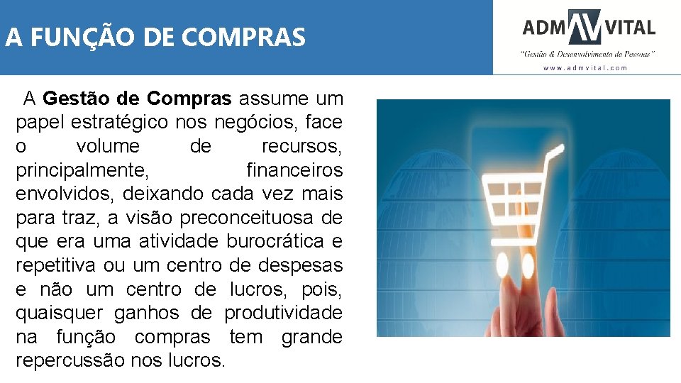 A FUNÇÃO DE COMPRAS A Gestão de Compras assume um papel estratégico nos negócios,