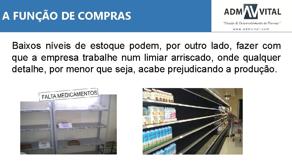 A FUNÇÃO DE COMPRAS Baixos níveis de estoque podem, por outro lado, fazer com