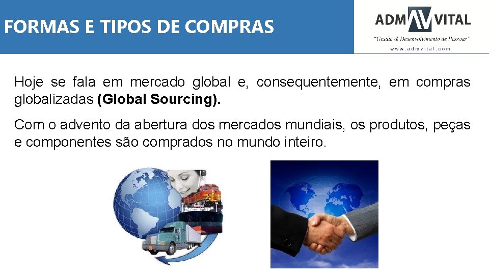 FORMAS E TIPOS DE COMPRAS Hoje se fala em mercado global e, consequentemente, em