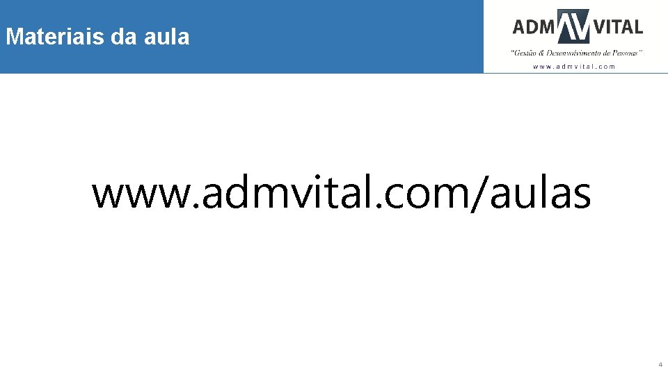 Materiais da aula www. admvital. com/aulas 4 