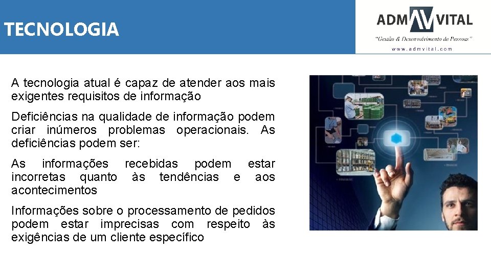 TECNOLOGIA A tecnologia atual é capaz de atender aos mais exigentes requisitos de informação