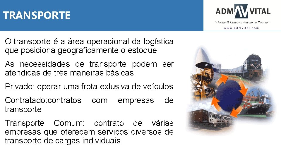 TRANSPORTE O transporte é a área operacional da logística que posiciona geograficamente o estoque