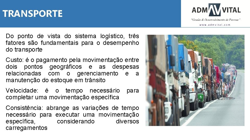 TRANSPORTE Do ponto de vista do sistema logístico, três fatores são fundamentais para o