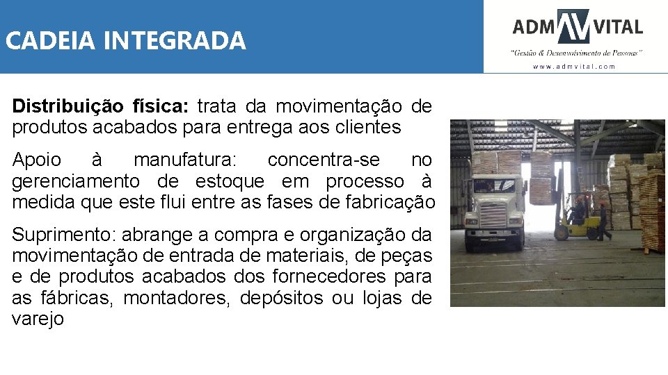 CADEIA INTEGRADA Distribuição física: trata da movimentação de produtos acabados para entrega aos clientes