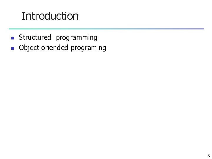 Introduction n n Structured programming Object oriended programing 5 Introduction n n Structured programming Object oriended programing 5