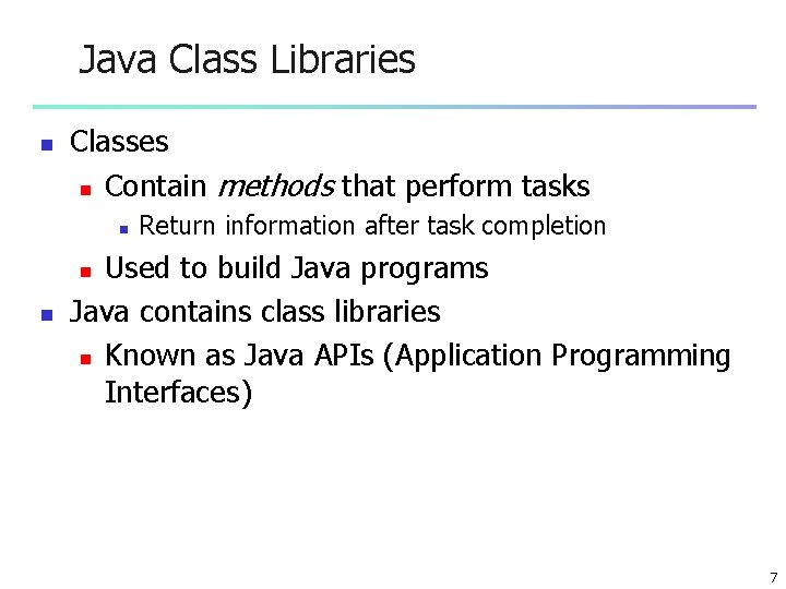 Java Class Libraries n Classes n Contain methods that perform tasks n Return information Java Class Libraries n Classes n Contain methods that perform tasks n Return information