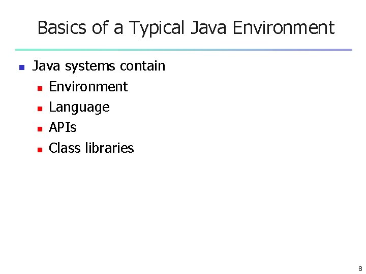 Basics of a Typical Java Environment n Java systems contain n Environment n Language Basics of a Typical Java Environment n Java systems contain n Environment n Language