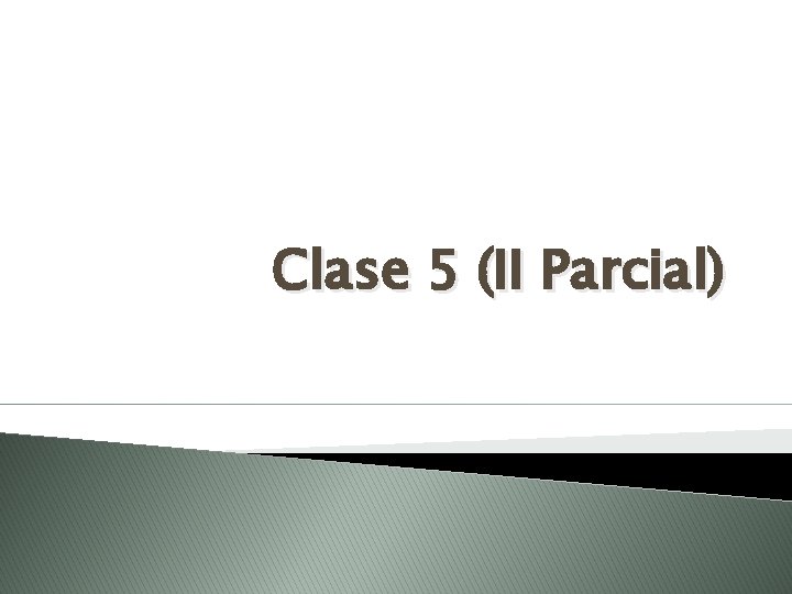 Clase 5 (II Parcial) 