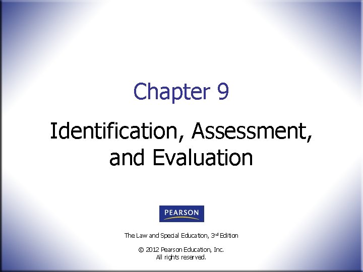 Chapter 9 Identification, Assessment, and Evaluation The Law and Special Education, 3 rd Edition