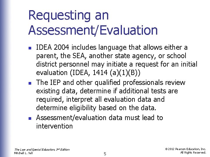 Requesting an Assessment/Evaluation n IDEA 2004 includes language that allows either a parent, the