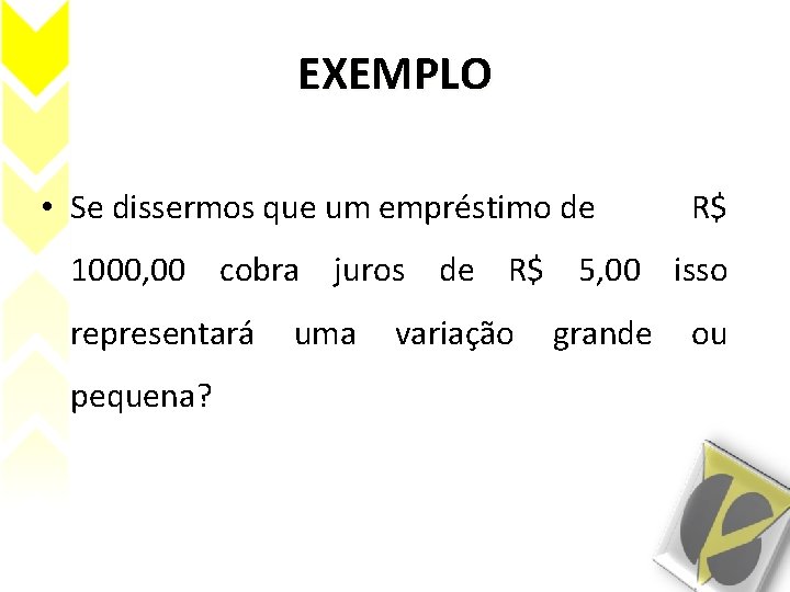 EXEMPLO • Se dissermos que um empréstimo de R$ 1000, 00 cobra juros de