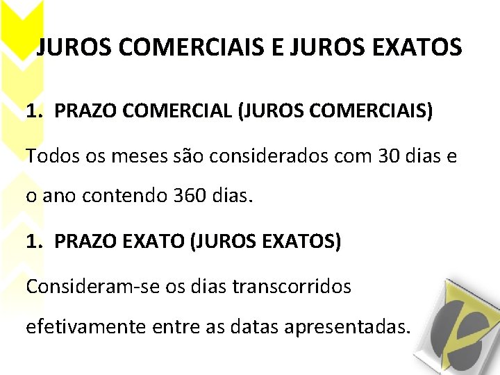 JUROS COMERCIAIS E JUROS EXATOS 1. PRAZO COMERCIAL (JUROS COMERCIAIS) Todos os meses são