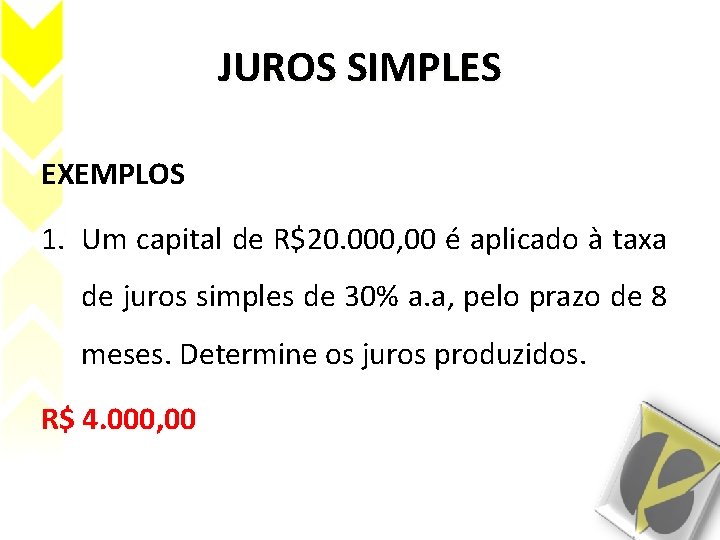 JUROS SIMPLES EXEMPLOS 1. Um capital de R$20. 000, 00 é aplicado à taxa