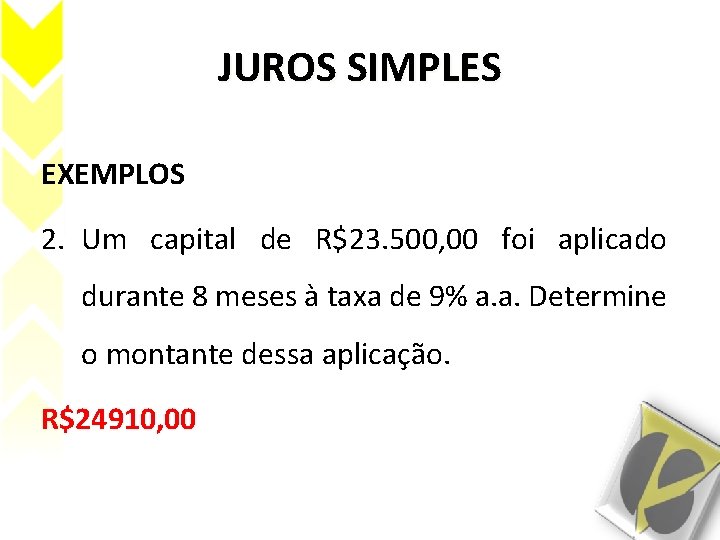 JUROS SIMPLES EXEMPLOS 2. Um capital de R$23. 500, 00 foi aplicado durante 8